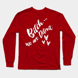 Bitch - We are Detroit //// Slogan Design Long Sleeve T-Shirt